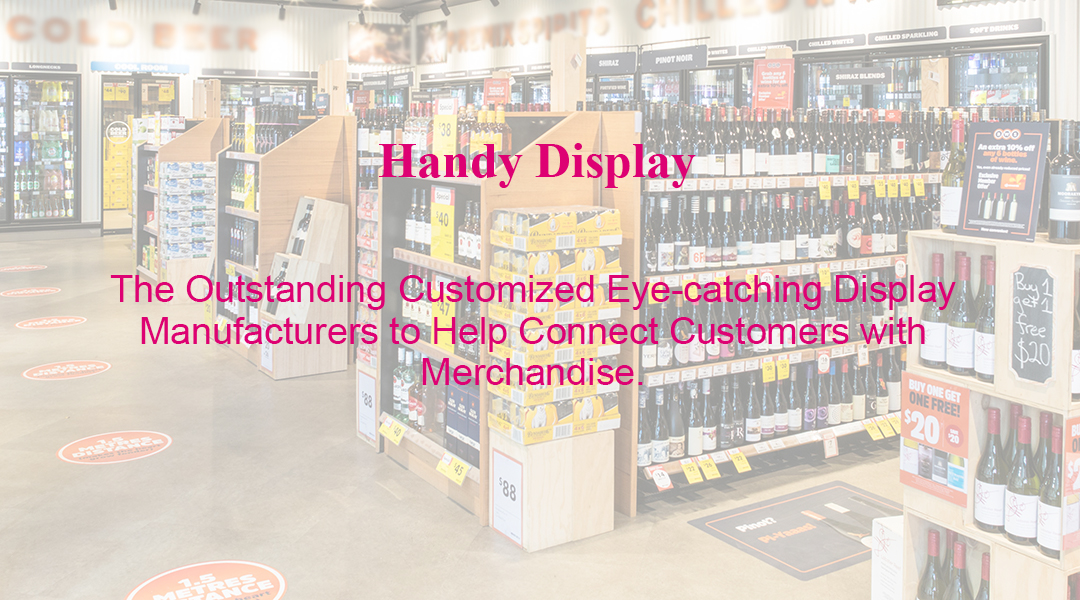 The Outstanding Customized Eye-catching Display Manufacturers to Help Connect Customers with Merchandise